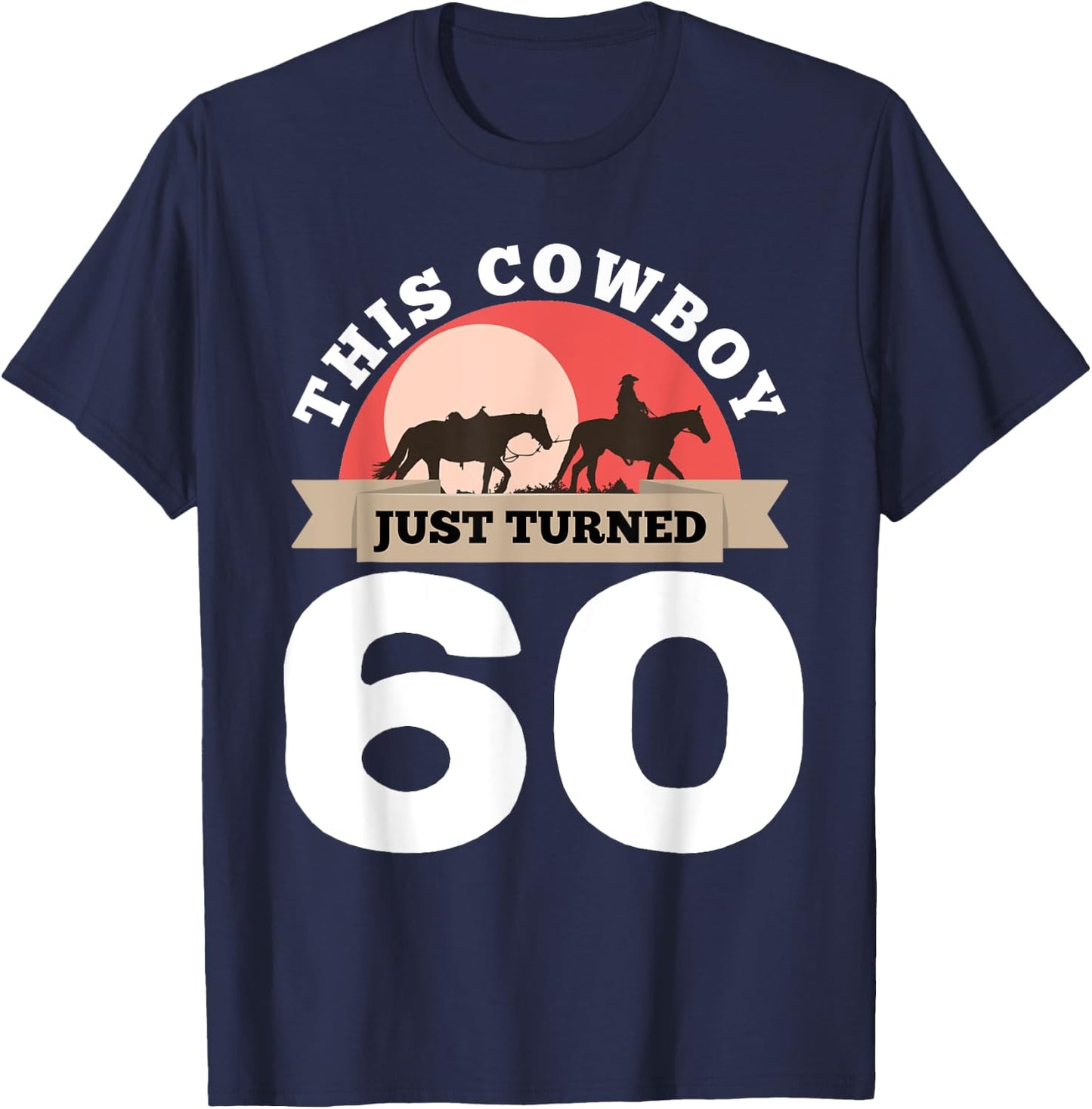 This Cowboy Just Turned 60 - 60th Birthday Horse Rider Gift T-Shirt - T-Shirt | Navy