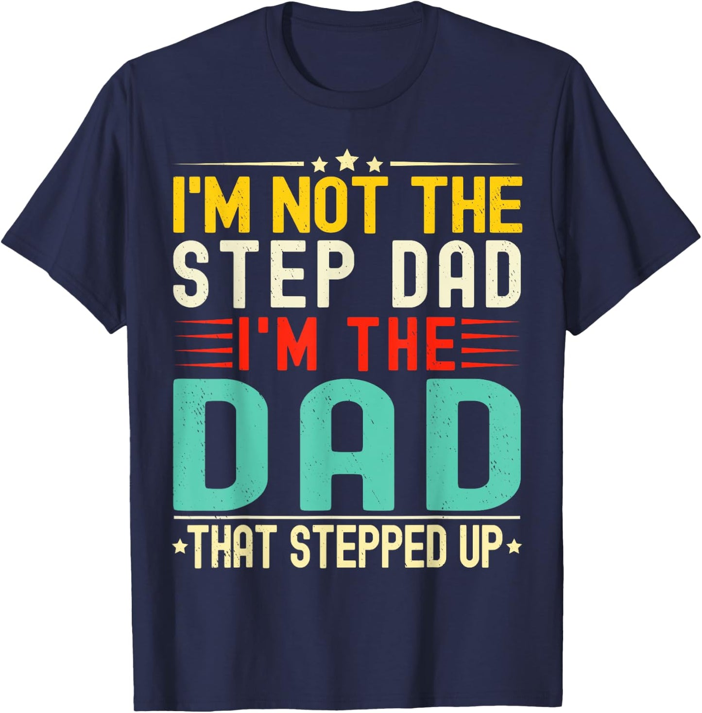 I'm Not The Step Dad I'm The Dad That Stepped Funny Father T-Shirt - T-Shirt | Navy