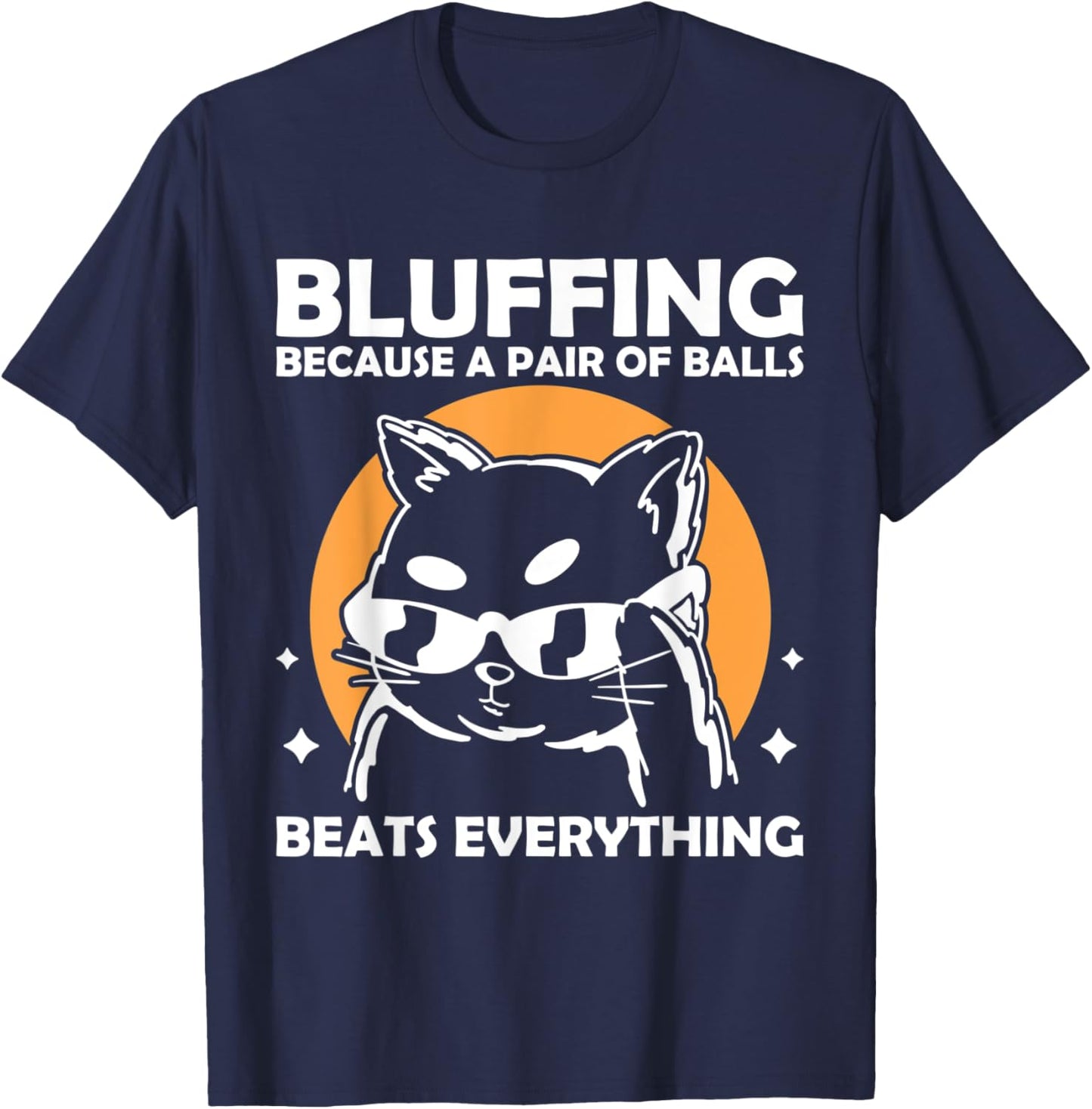 Bluffing because a pair of balls beats everything T-Shirt - T-Shirt | Navy
