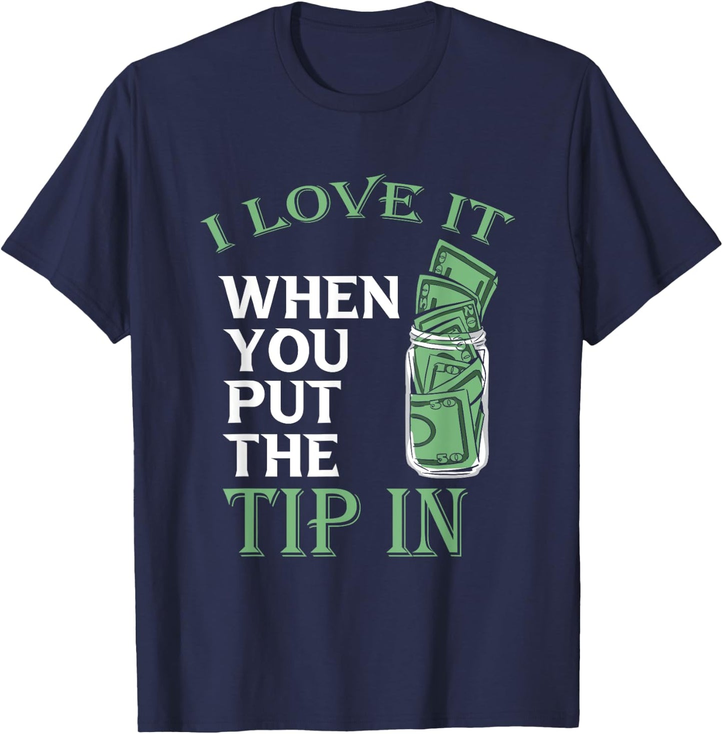 Bartender Bar Bartending Mixologist Barkeeper I Love It When You Put The Tip In Black T-Shirt - T-Shirt | Navy