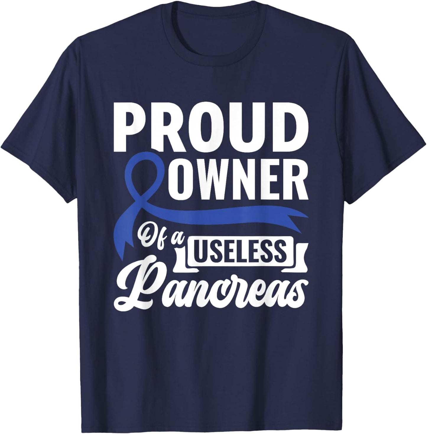 Proud Owner Of A Useless Pancreas - Diabetes Awareness T-Shirt - T-Shirt | Navy