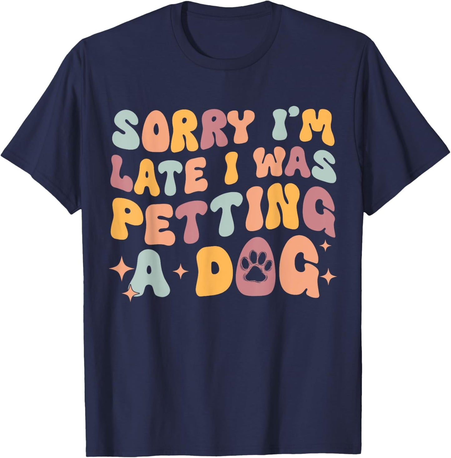 Sorry I'm Late I Was Petting A Dog Funny Dog Lover Women T-Shirt - T-Shirt | Navy