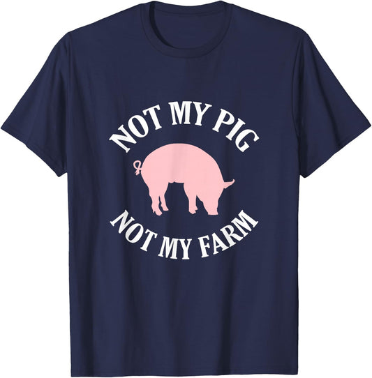 Not My Pig Not My Farm Funny T-Shirt - T-Shirt | Navy