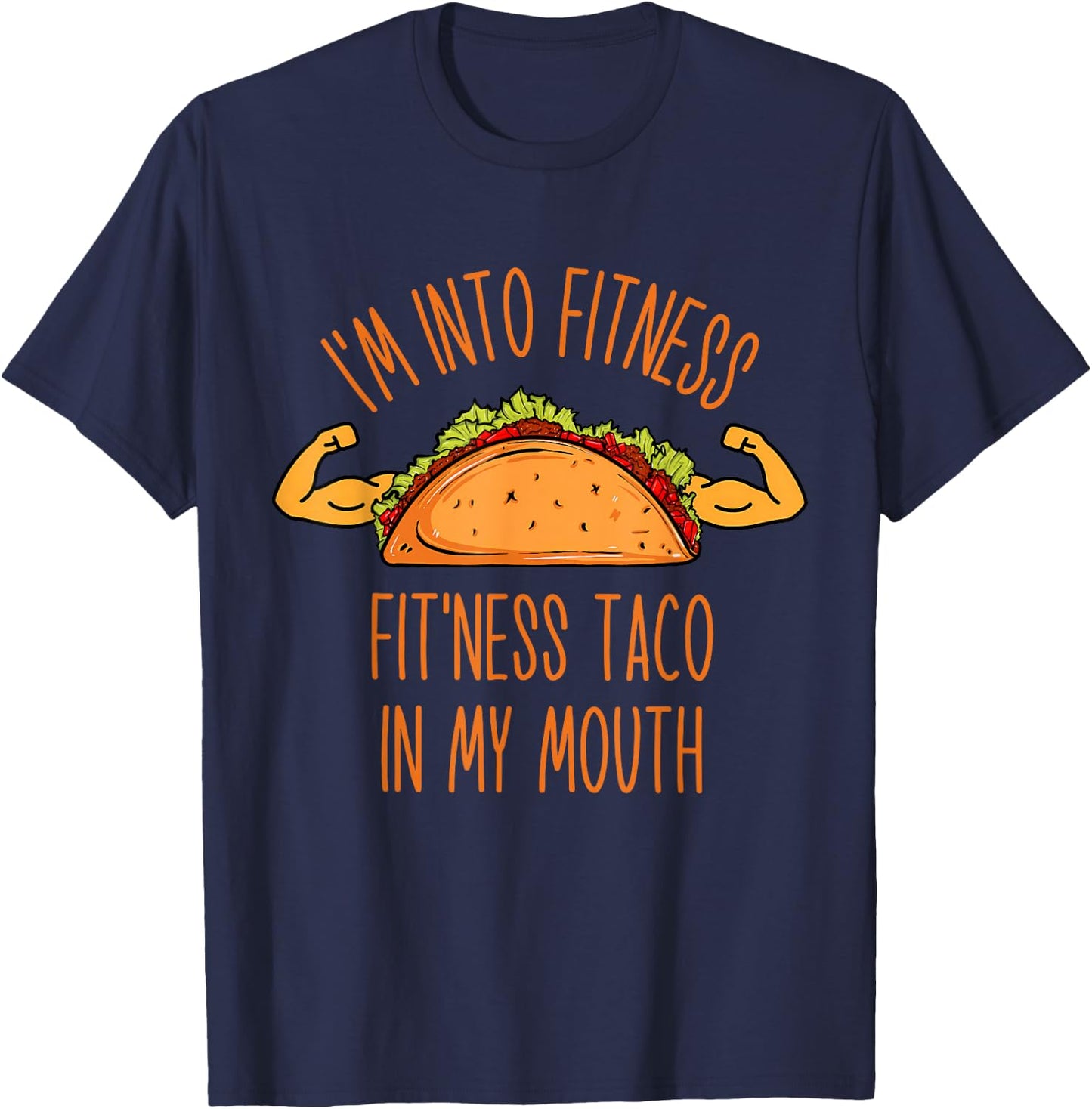 Funny I'm into Fitness, Fitness Taco in My Mouth Men Women T-Shirt - T-Shirt | Navy