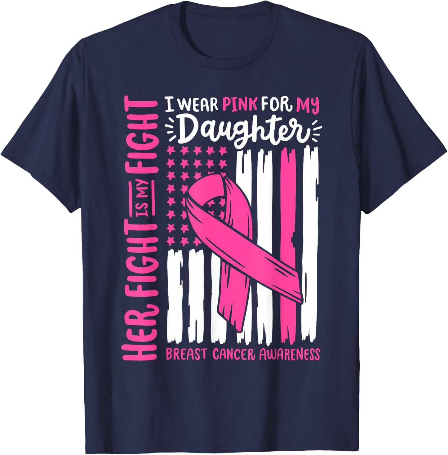 Breast Cancer Flag I Wear Pink Daughter Her Fight My Fight T-Shirt - T-Shirt | Navy