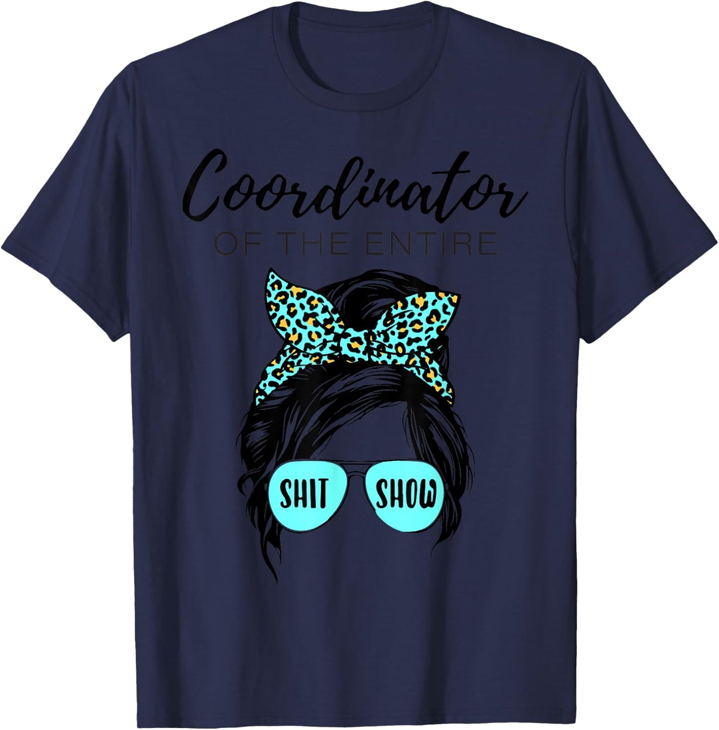 Leopard Women Messy Bun Coordinator Of The Entire ShitShow T-Shirt - T-Shirt | Navy