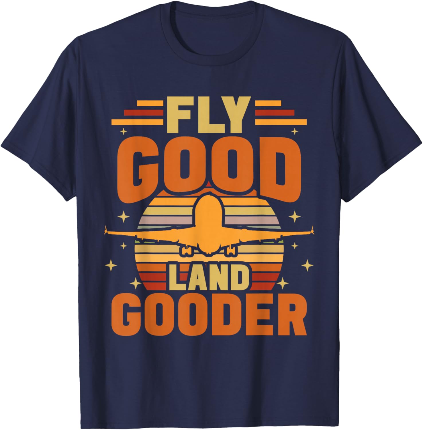 Fly Good Land Gooder Airline Pilot Private Pilot Student T-Shirt - T-Shirt | Navy