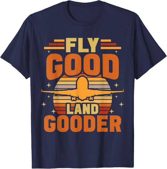 Fly Good Land Gooder Airline Pilot Private Pilot Student T-Shirt - T-Shirt | Navy