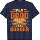 Fly Good Land Gooder Airline Pilot Private Pilot Student T-Shirt - T-Shirt | Navy
