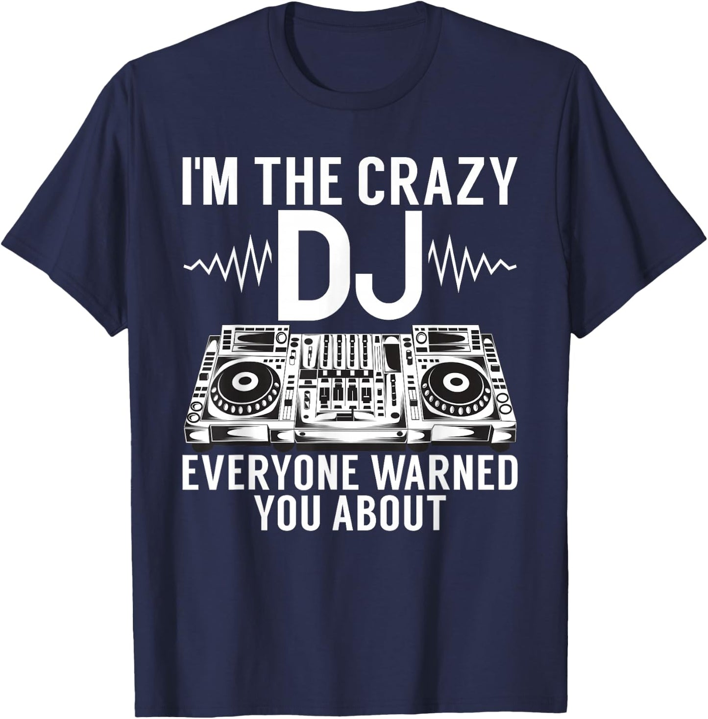 Im the crazy DJ everyone warned you about DJ T-Shirt - T-Shirt | Navy