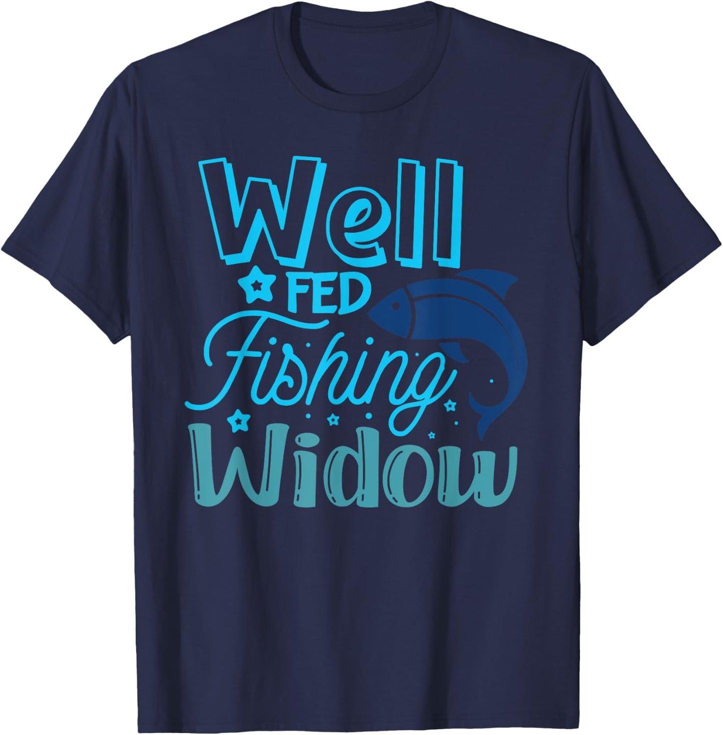 Well Fed Fishing Widow Fisherman's Wife Funny Fishing T-Shirt - T-Shirt | Navy