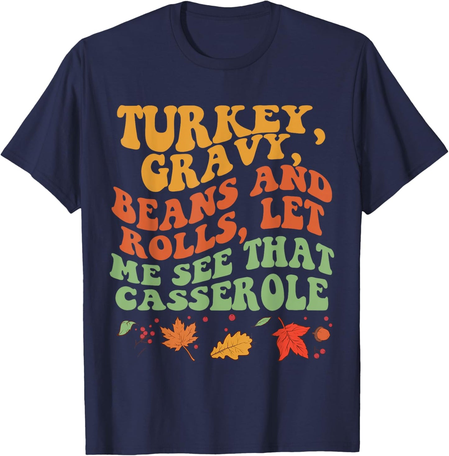 Cute Turkey Gravy Beans And Rolls Let Me See That Casserole T-Shirt - T-Shirt | Navy
