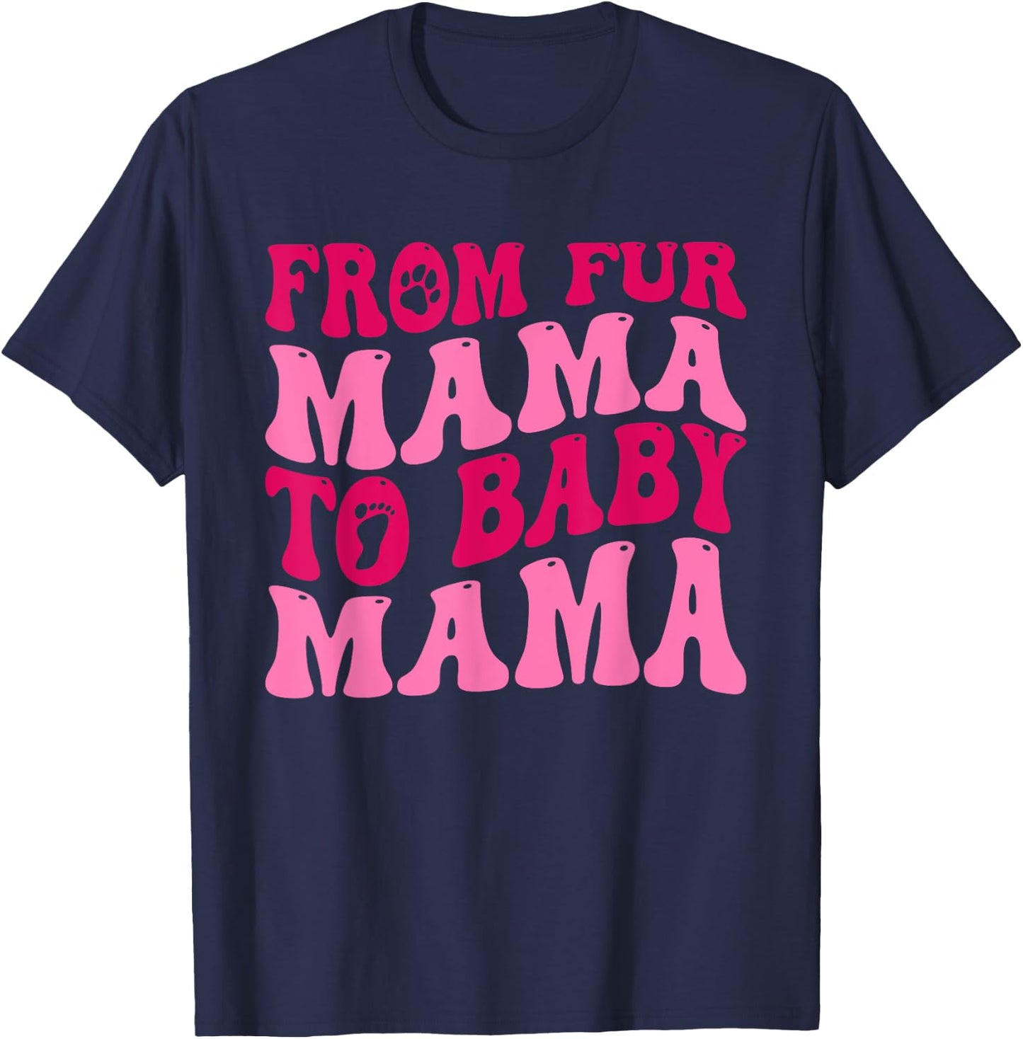 From Fur Mama To Baby Mama Funny Dog Mom Pregnancy Men Women T-Shirt - T-Shirt | Navy