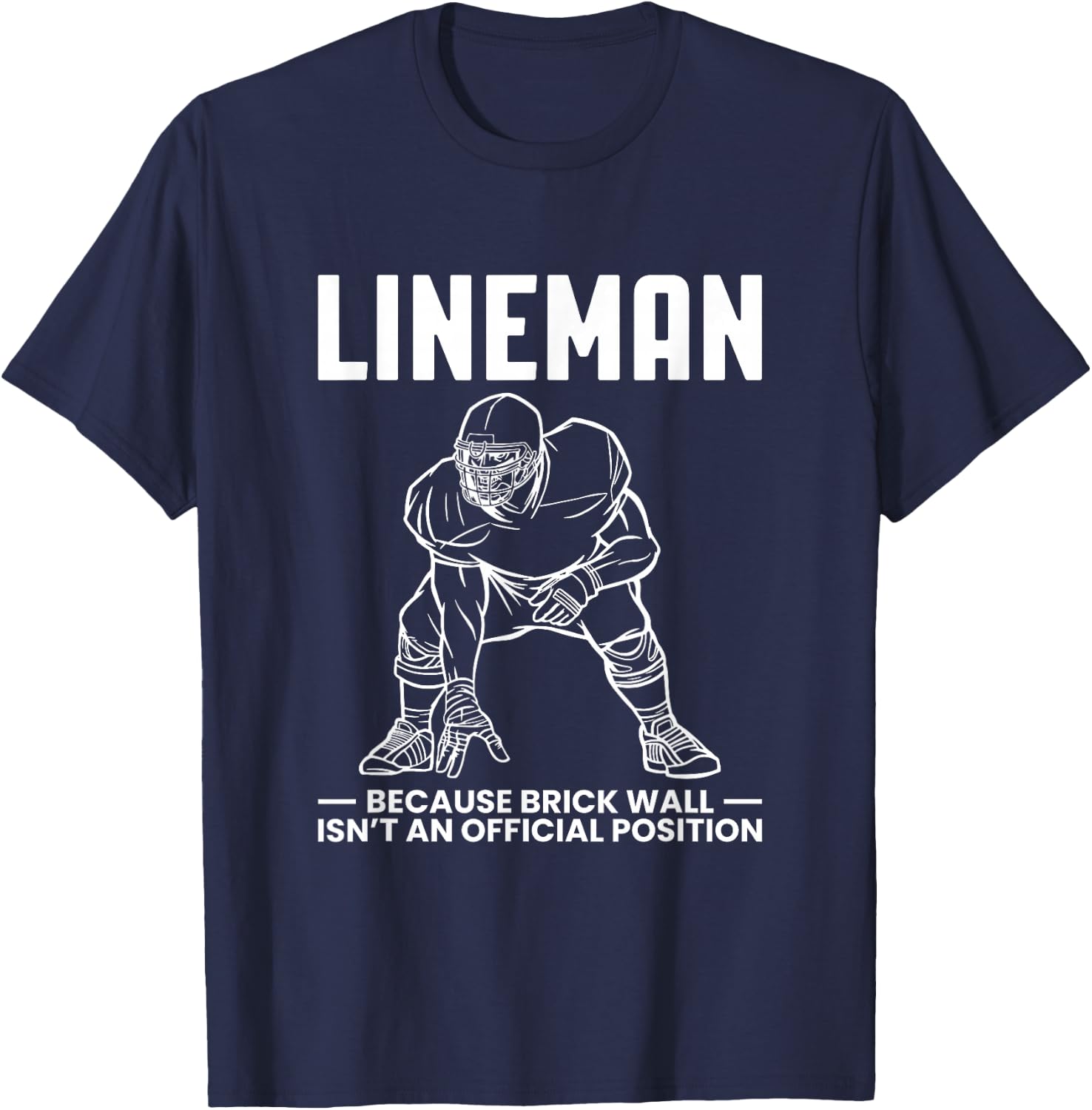 Lineman Because Brick Wall Isnt At Official Position T-Shirt - T-Shirt | Navy