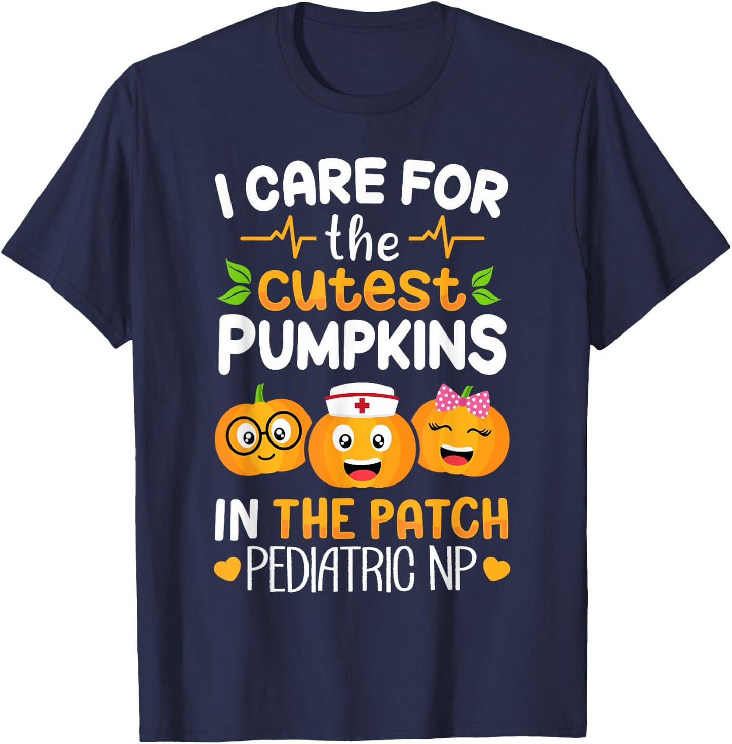 Pediatric NP Nurse Halloween I Care For The Cutest Pumpkins T-Shirt - T-Shirt | Navy