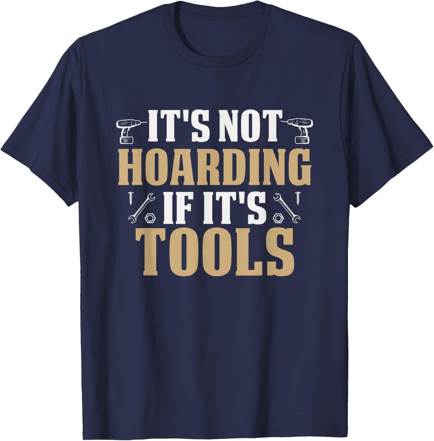 It's Not Hoarding If It's Tools Funny Handyman Repairman T-Shirt - T-Shirt | Navy