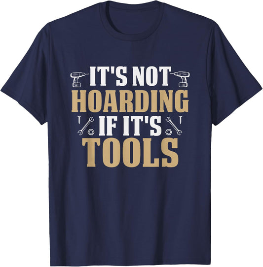It's Not Hoarding If It's Tools Funny Handyman Repairman T-Shirt - T-Shirt | Navy