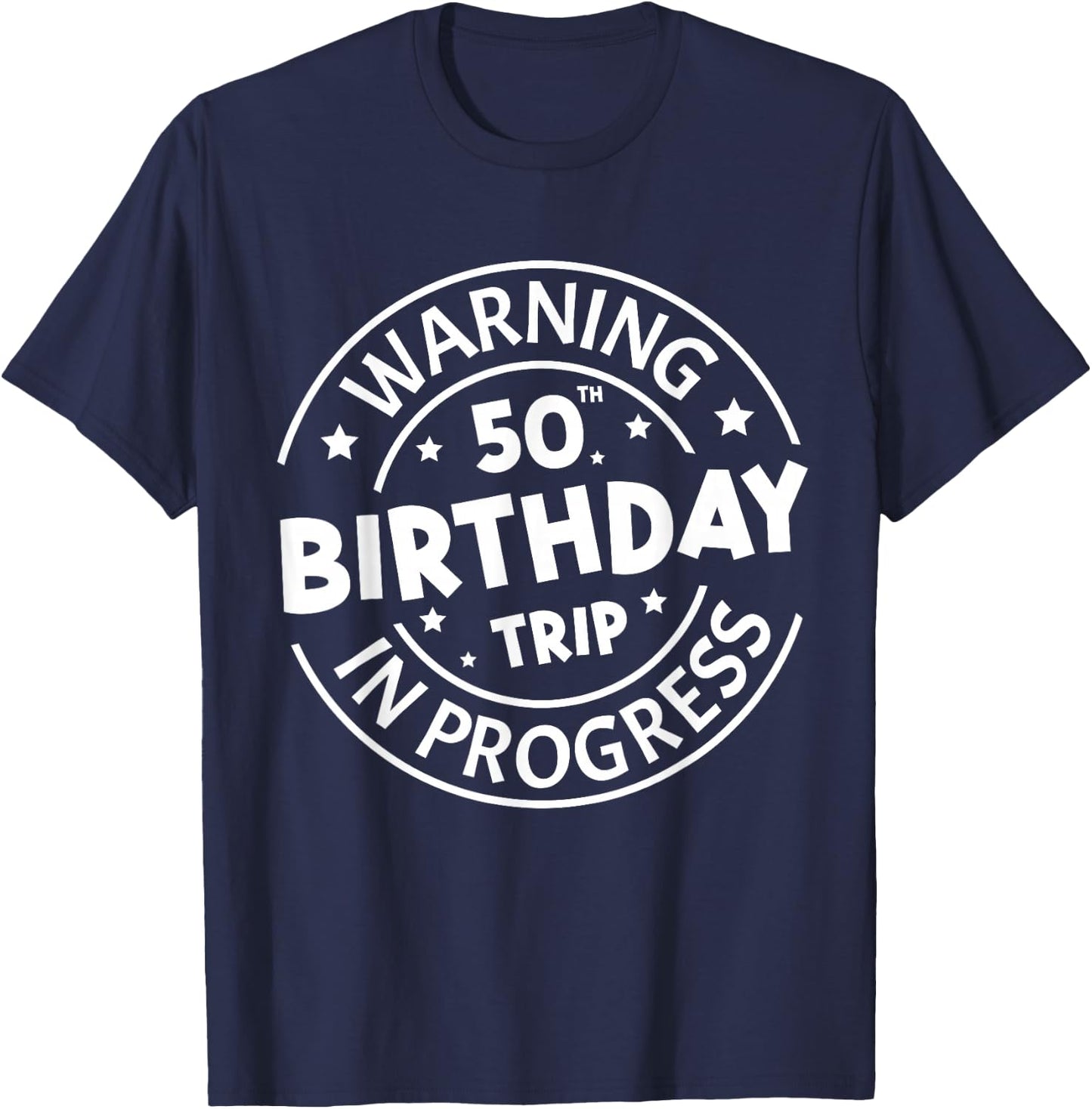 Warning 50th Birthday Trip In Progress Funny 50 Years Old T-Shirt - T-Shirt | Navy