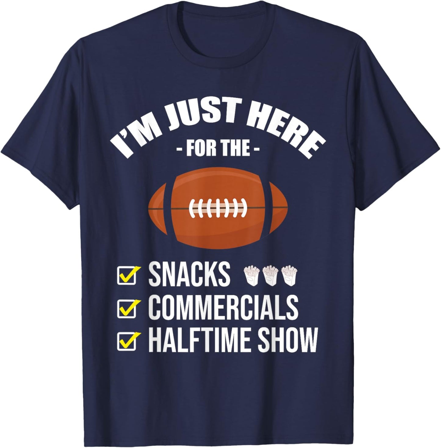 I'm Here for Snacks Commercials Halftime Show Football T-Shirt - T-Shirt | Navy