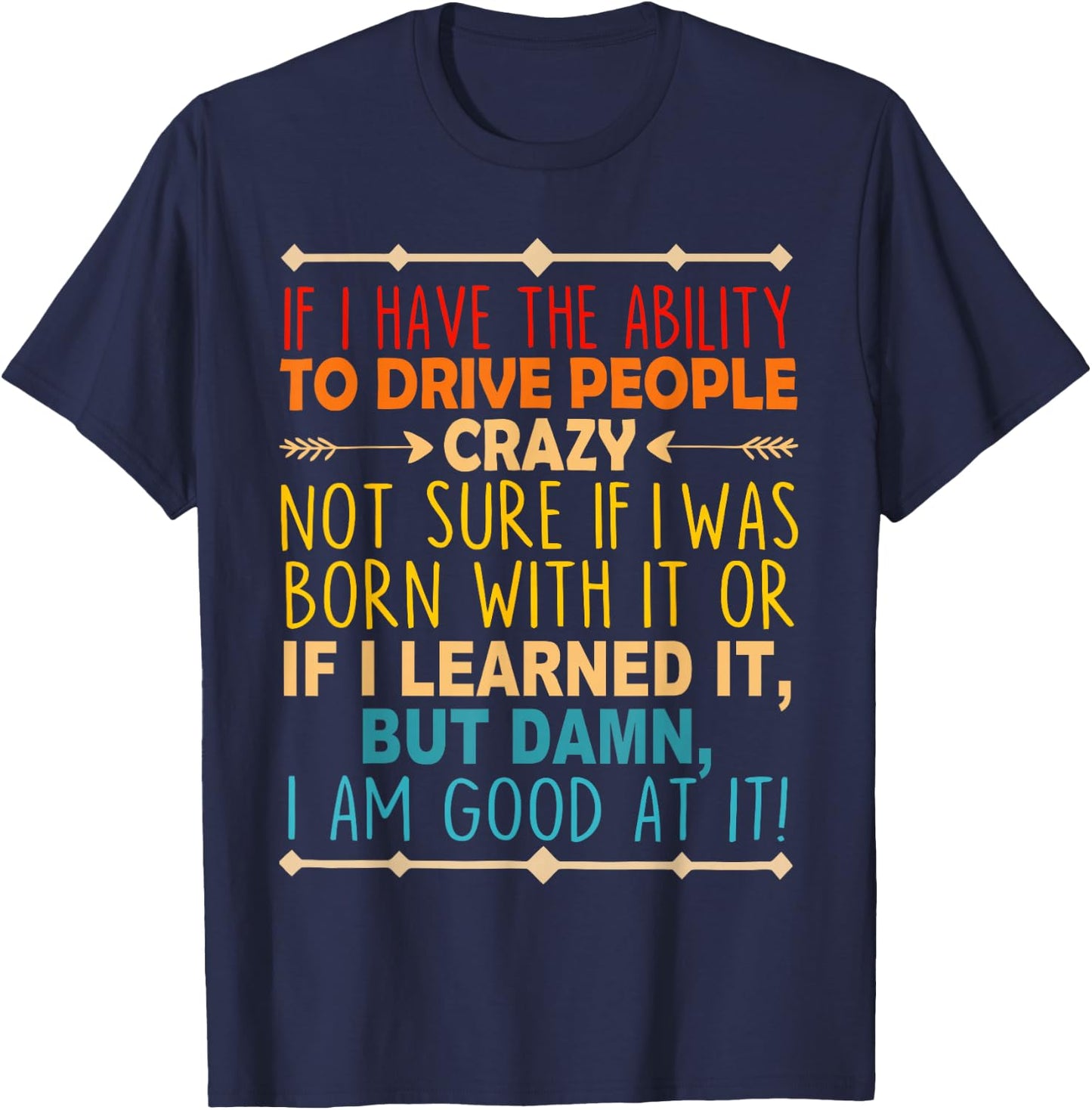 If I Have The Ability To Drive People Crazy Not Sure Funny T-Shirt - T-Shirt | Navy