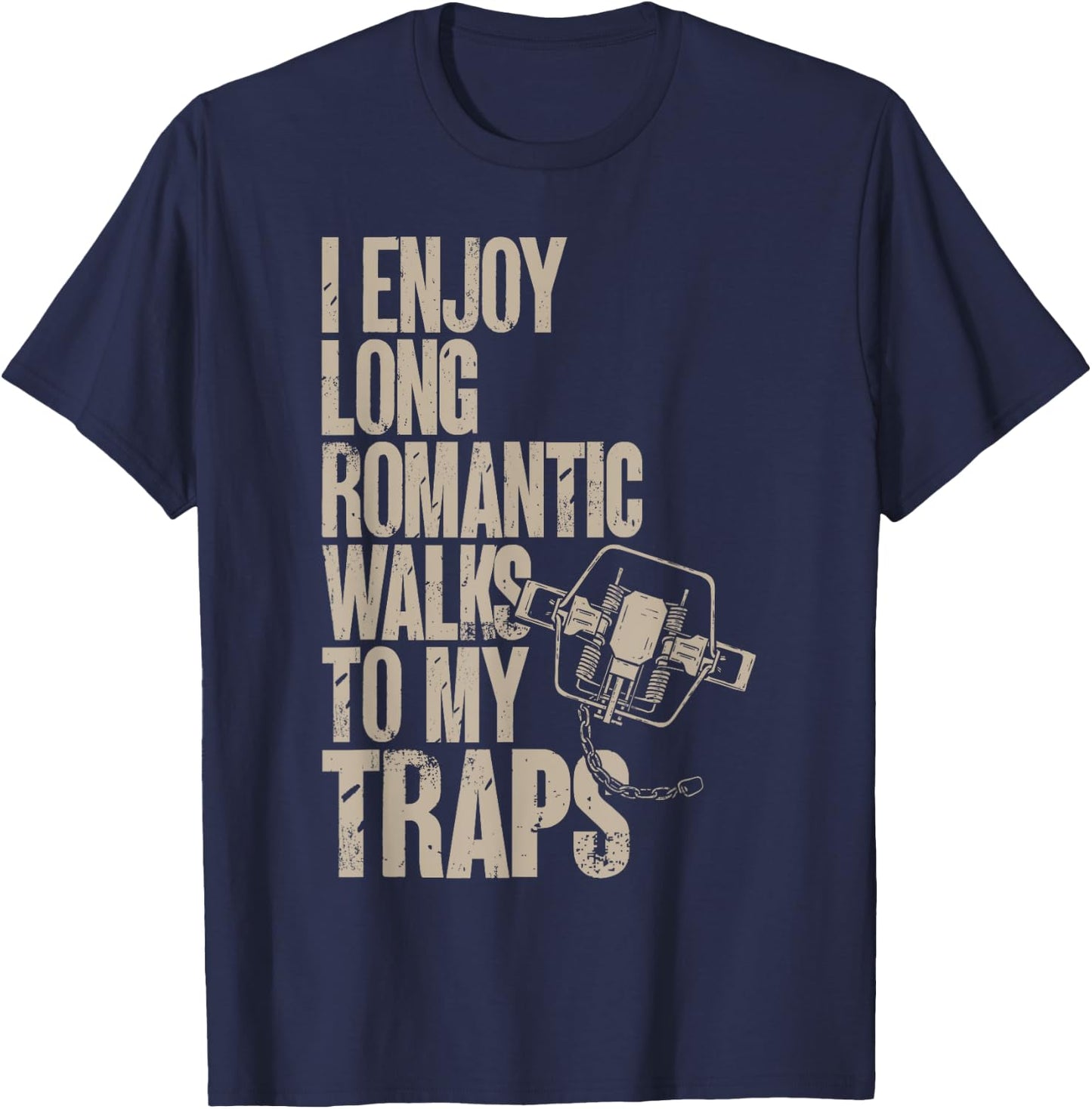 Trap Hunting Trapper, I Enjoy Long Romantic Walks To My Trap T-Shirt - T-Shirt | Navy