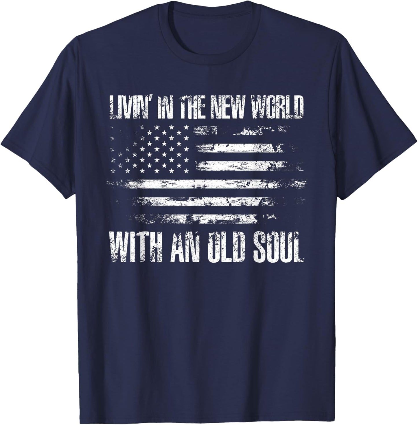 Living In The New World With An Old Soul America Flag T-Shirt - T-Shirt | Navy
