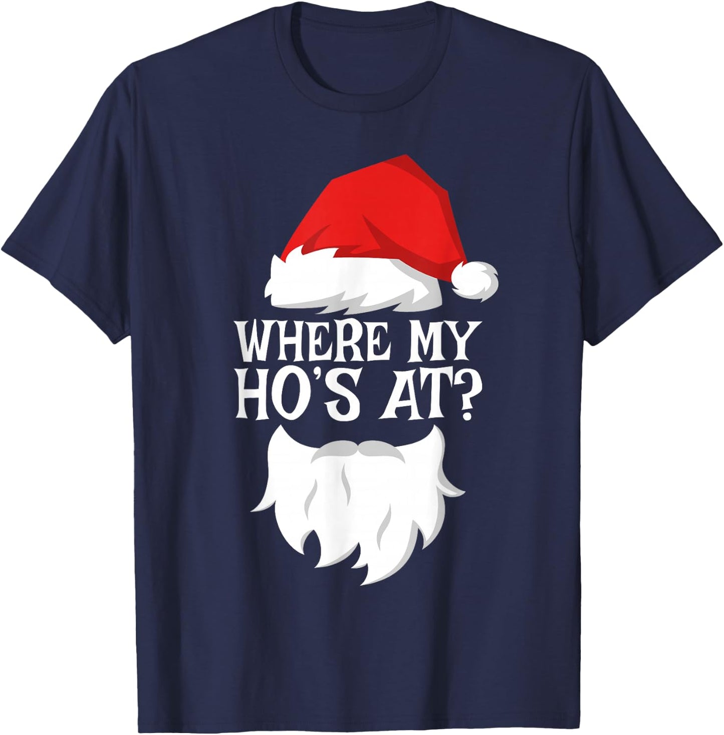 Where My Ho's At Shirt Adult Men Women Kids Santa Christmas T-Shirt - T-Shirt | Navy