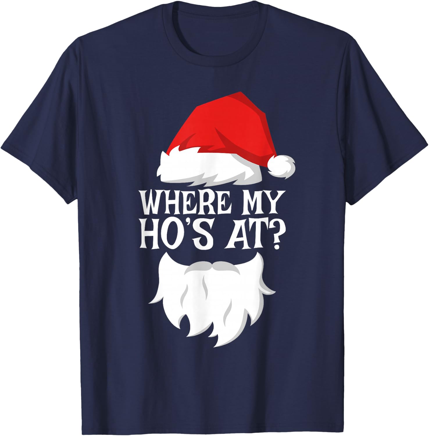 Where My Ho's At Shirt Adult Men Women Kids Santa Christmas T-Shirt - T-Shirt | Navy