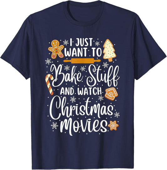 Just Want to Bake Stuff and Watch Christmas Movies T-Shirt - T-Shirt | Navy