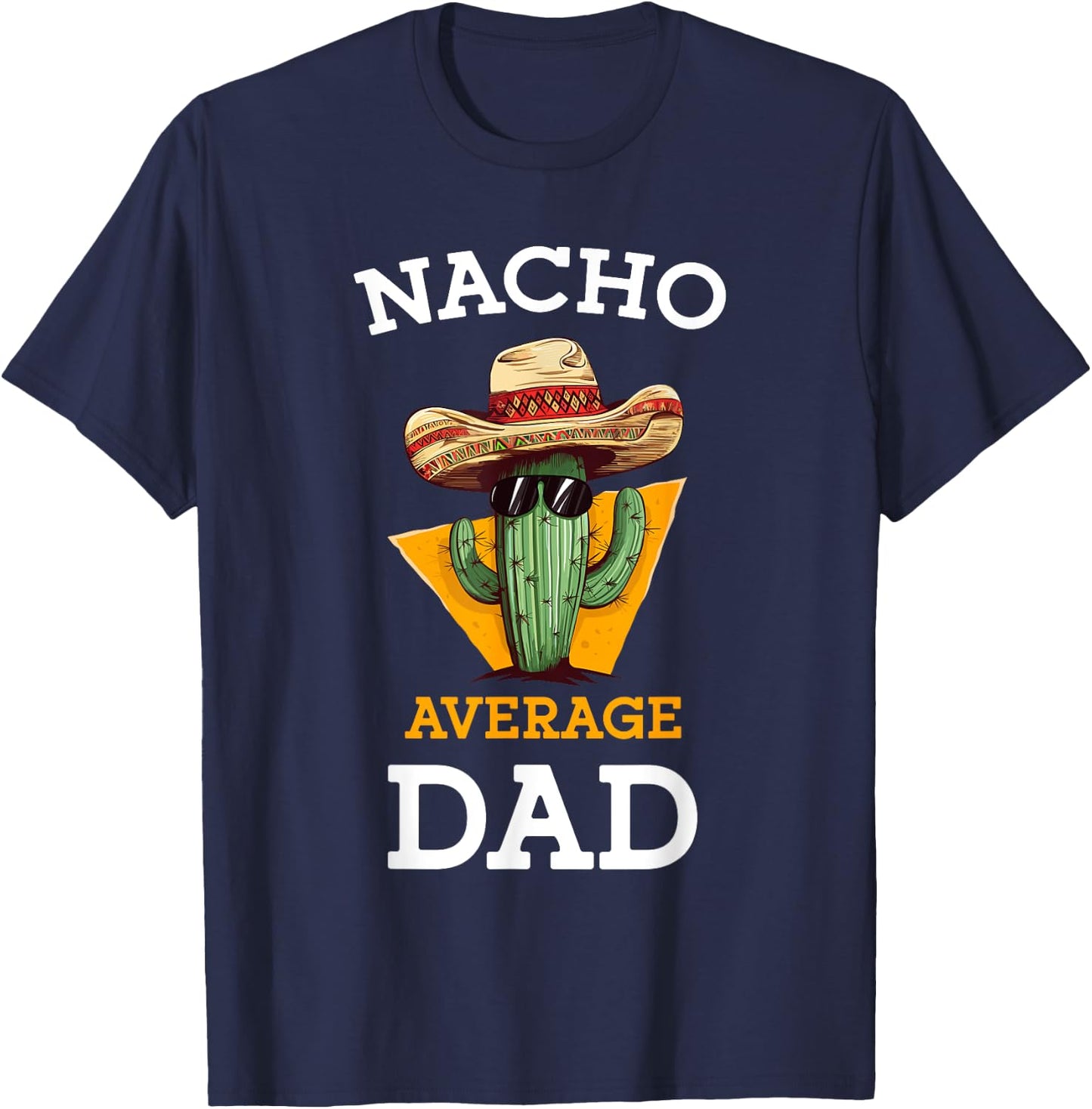 Nacho Average Dad Cactus Funny Mexican Father Cinco De Mayo T-Shirt - T-Shirt | Navy
