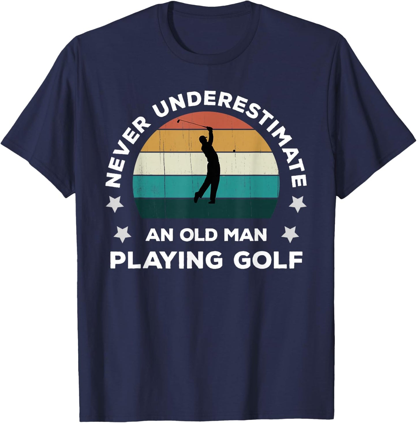 Never Underestimate An Old Man Playing Golf Fun Golfer Joke T-Shirt - T-Shirt | Navy