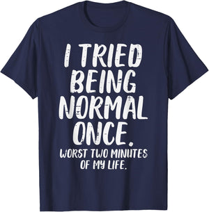 Tried Being Normal Worst 2 Minutes Funny Saying Men Women T-Shirt - T-Shirt | Navy