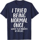 Tried Being Normal Worst 2 Minutes Funny Saying Men Women T-Shirt - T-Shirt | Navy