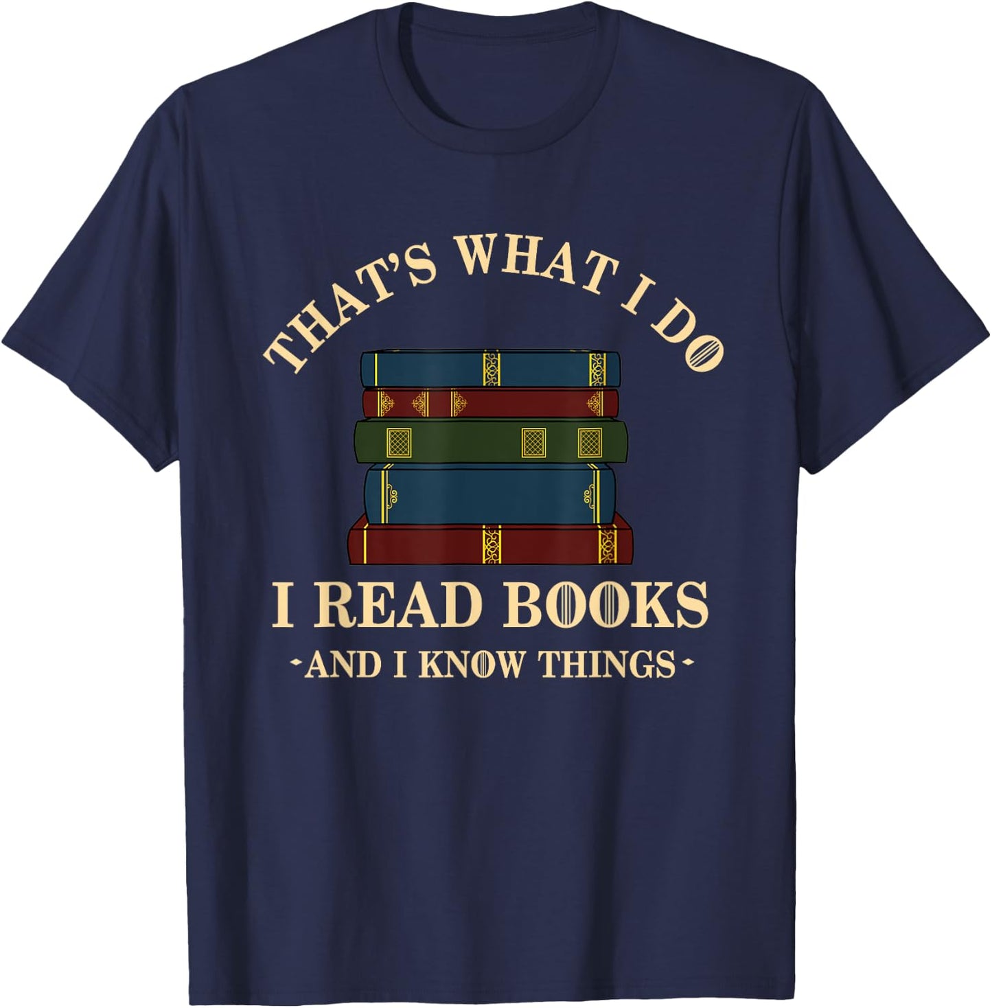 Hilarious Bookworm & Book Lover Shirts - That's What I Do I Read Books And I Know Things - Reading - -Adults - Black - Small - Short Sleeve - Cotton Blend, Polyester T-Shirt - T-Shirt | Navy