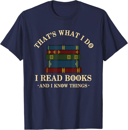 Hilarious Bookworm & Book Lover Shirts - That's What I Do I Read Books And I Know Things - Reading - -Adults - Black - Small - Short Sleeve - Cotton Blend, Polyester T-Shirt - T-Shirt | Navy