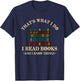 Hilarious Bookworm & Book Lover Shirts - That's What I Do I Read Books And I Know Things - Reading - -Adults - Black - Small - Short Sleeve - Cotton Blend, Polyester T-Shirt - T-Shirt | Navy