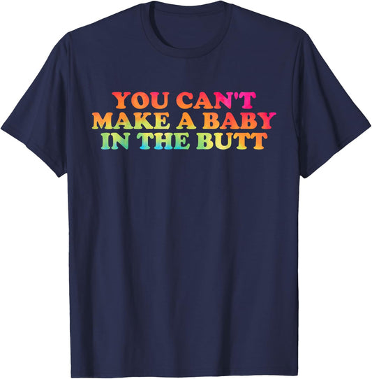 You Can't Make A Baby In The Butt Apparel T-Shirt - T-Shirt | Navy