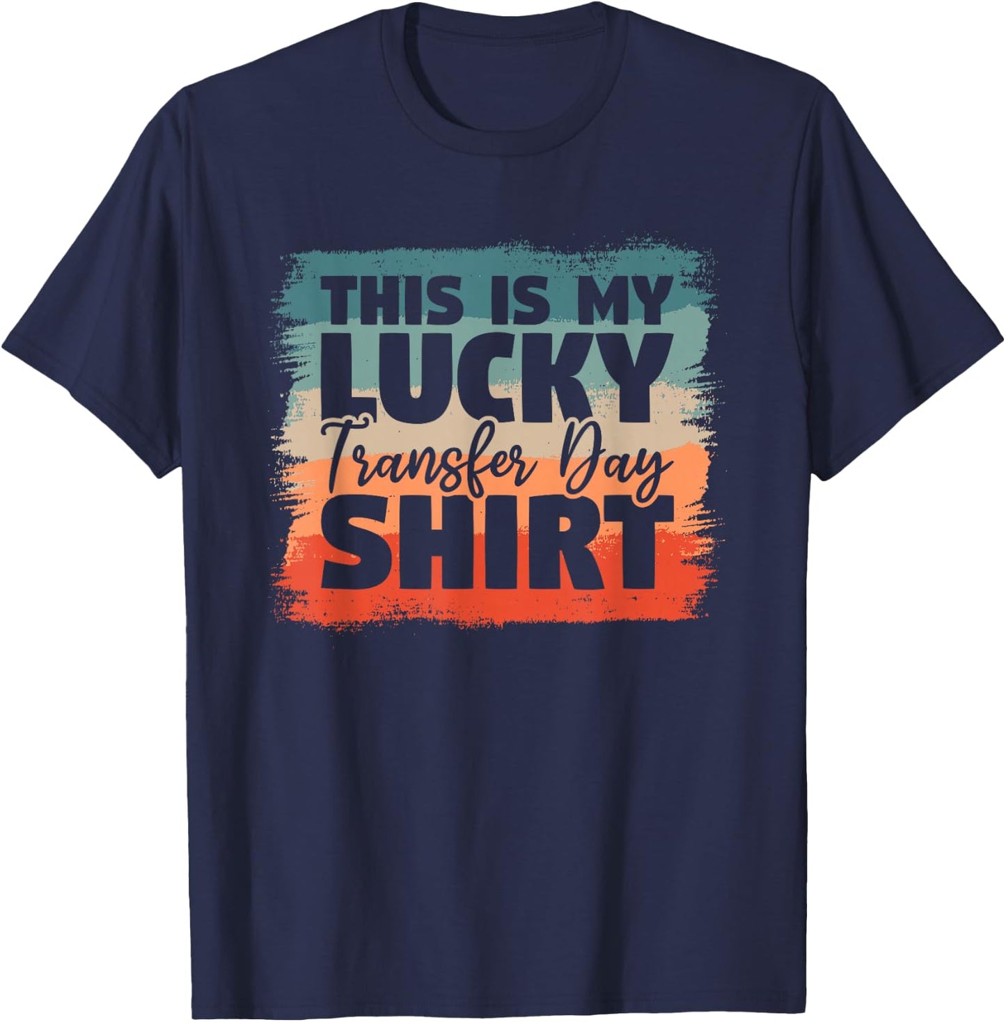 This Is My Lucky Transfer Day Shirt IVF Infertility Vitro T-Shirt - T-Shirt | Navy