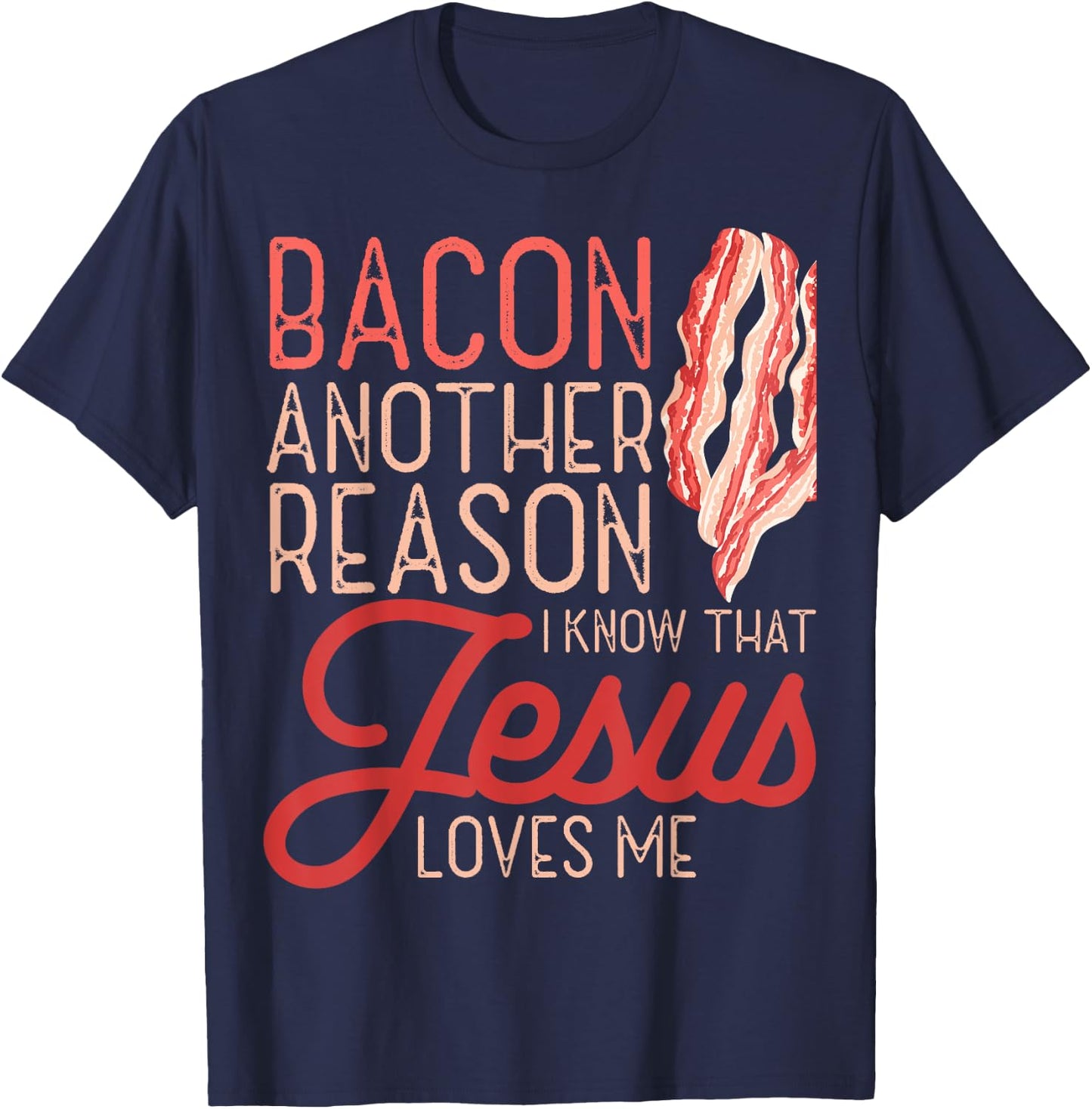 Bacon Another Reason I Know Jesus Loves Me Food Pun T-Shirt - T-Shirt | Navy