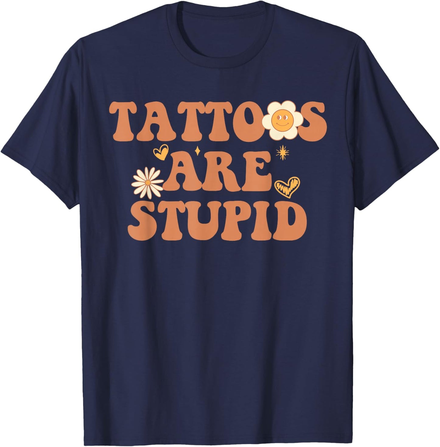 Tattoos are Stupid Sarcastic Ink Addict Tattooed Groovy T-Shirt - T-Shirt | Navy
