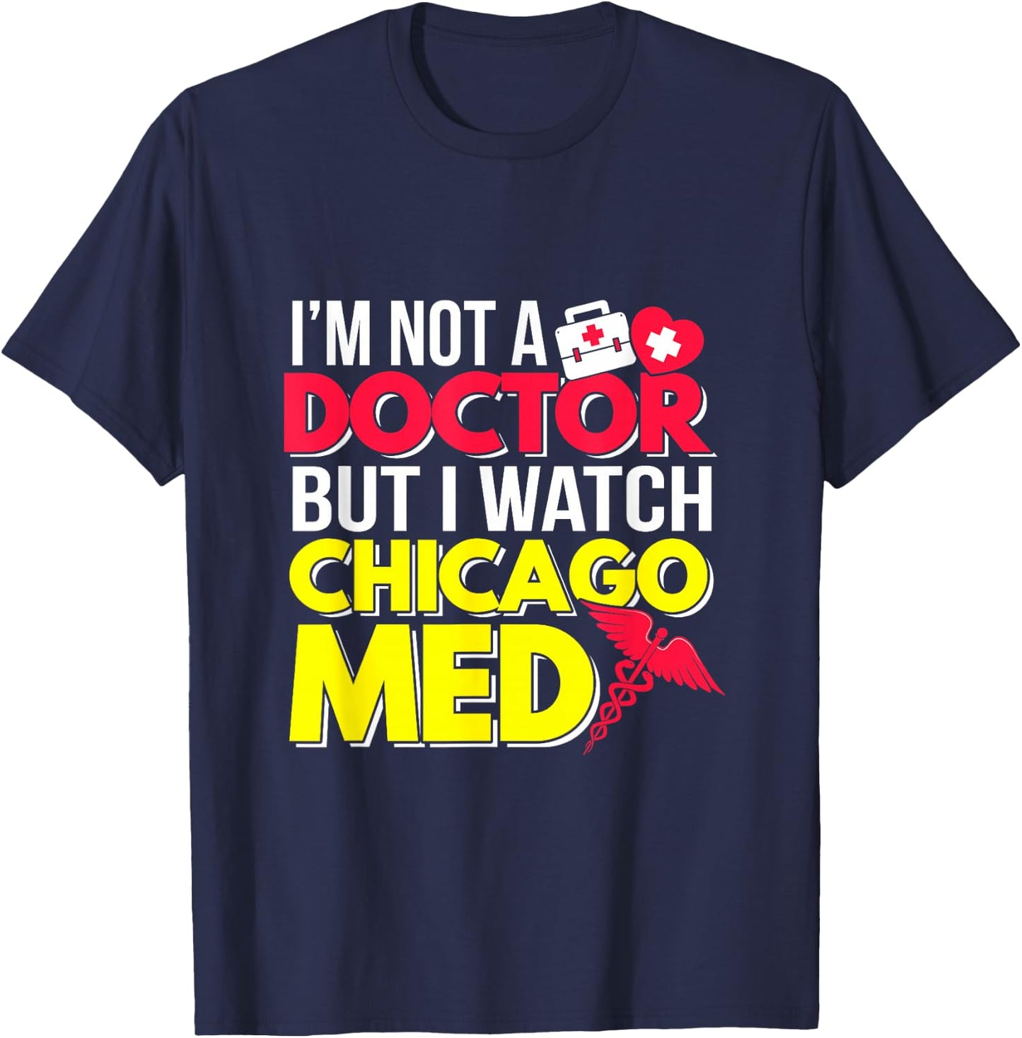 I'm Not a Doctor But I Watch Chicago Med T-Shirt - T-Shirt | Navy