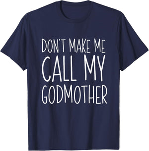 Don't Make Me Call My Godmother Shirt Godson Goddaughter T-Shirt - T-Shirt | Navy