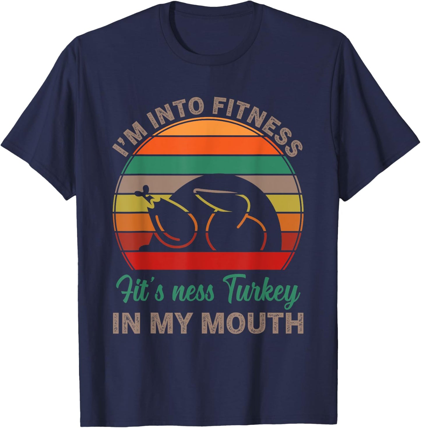 I'm Into Fitness Fit'ness Turkey In My Mouth Funny Thanksgiv T-Shirt - T-Shirt | Navy
