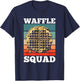 Waffle Squad Funny Quote Team Waffle Food T-Shirt - T-Shirt | Navy