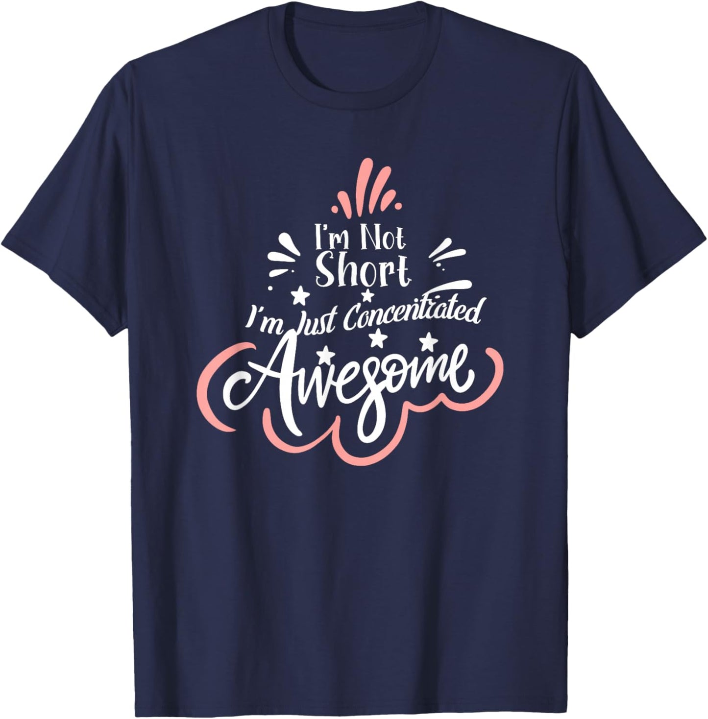 I'm Not Short I'm Just Concentrated Awesome, Short girl T-Shirt - T-Shirt | Navy