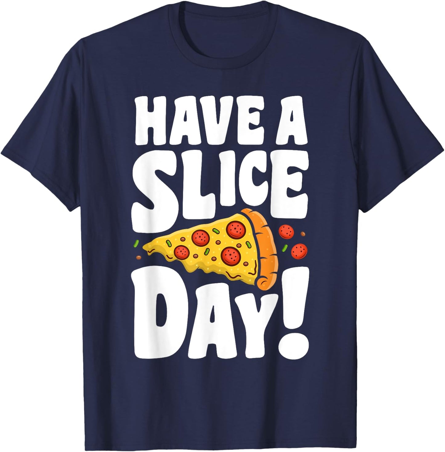 Have A Pizza Slice Day Funny Italian Food Lovers Women Men T-Shirt - T-Shirt | Navy