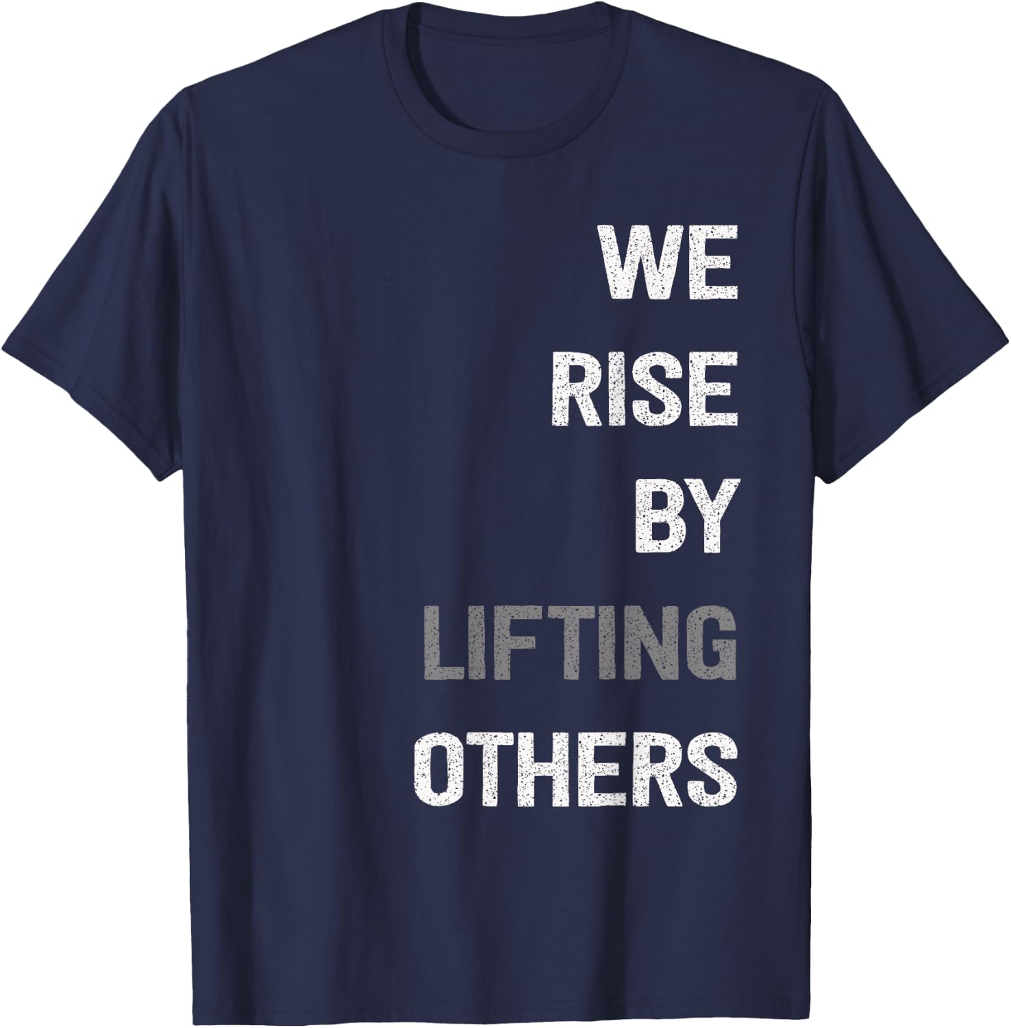 We Rise By Lifting Others Inspirational Quote T-Shirt - T-Shirt | Navy