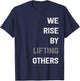 We Rise By Lifting Others Inspirational Quote T-Shirt - T-Shirt | Navy