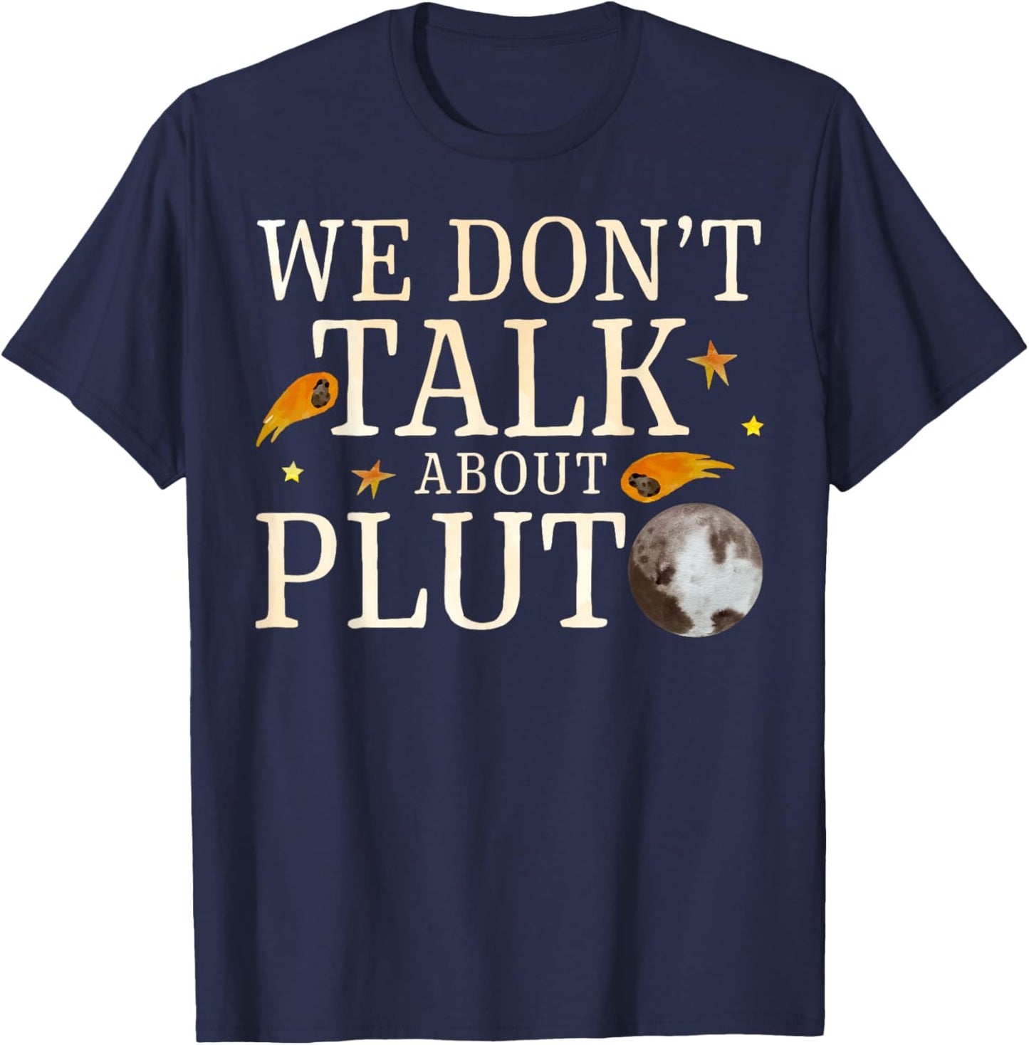 We Don't Talk About Pluto Planet Astronomy Astronauts T-Shirt - T-Shirt | Navy