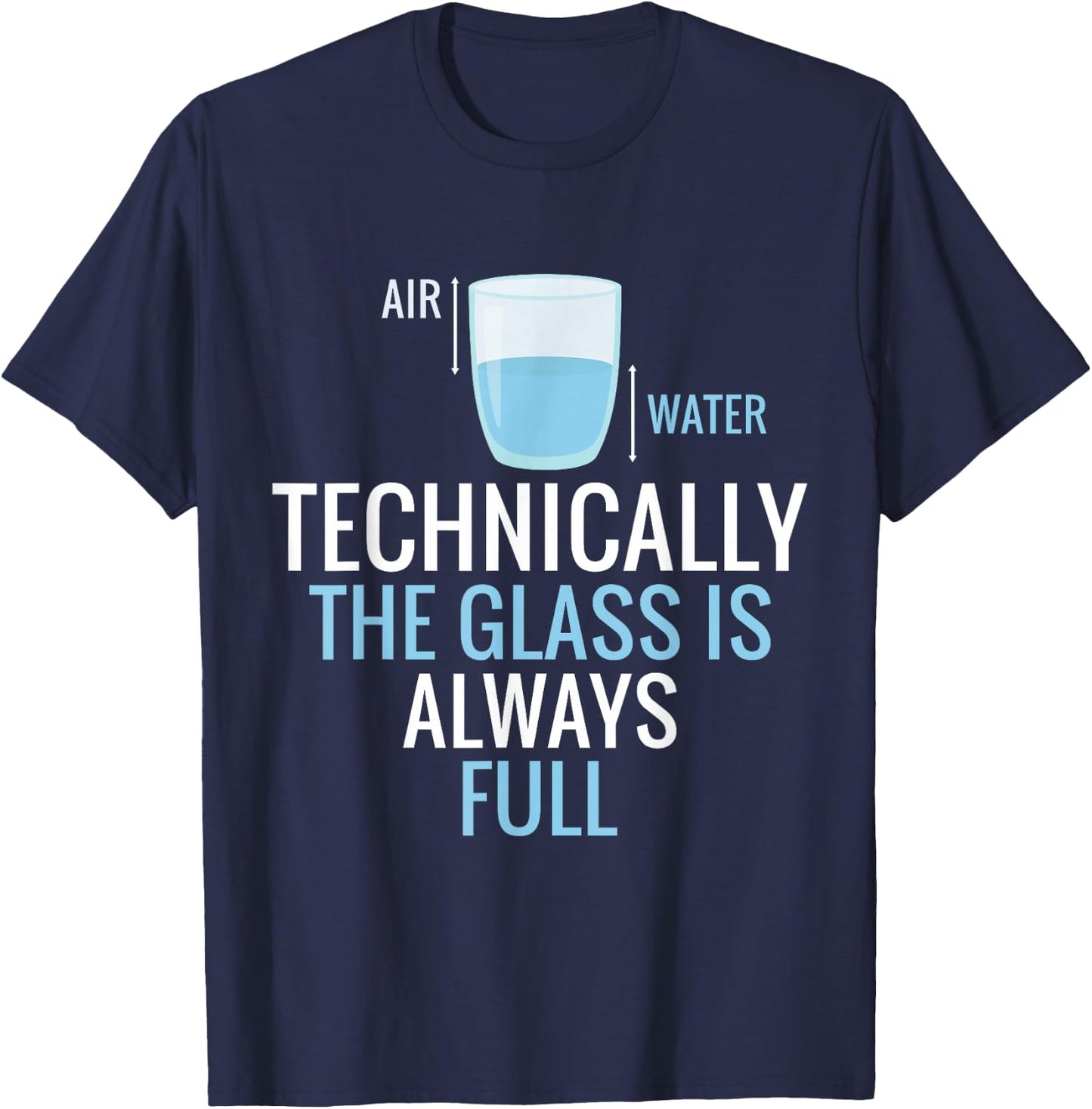 Technically The Glass Is Always Full Science Nerd Scientist T-Shirt - T-Shirt | Navy